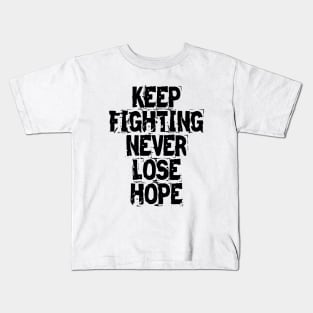 Keep Fighting Never Lose Hope Kids T-Shirt